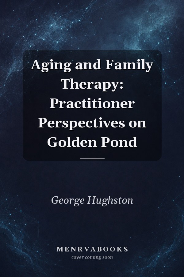 Aging and Family Therapy: Practitioner Perspectives on Golden Pond