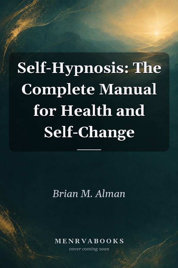 Self-Hypnosis: The Complete Manual for Health and Self-Change