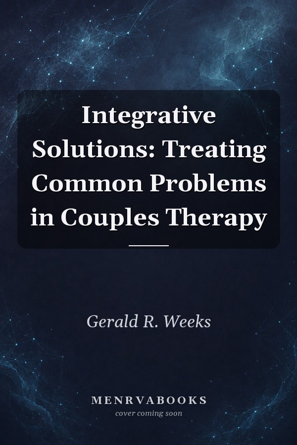 Integrative Solutions: Treating Common Problems in Couples Therapy