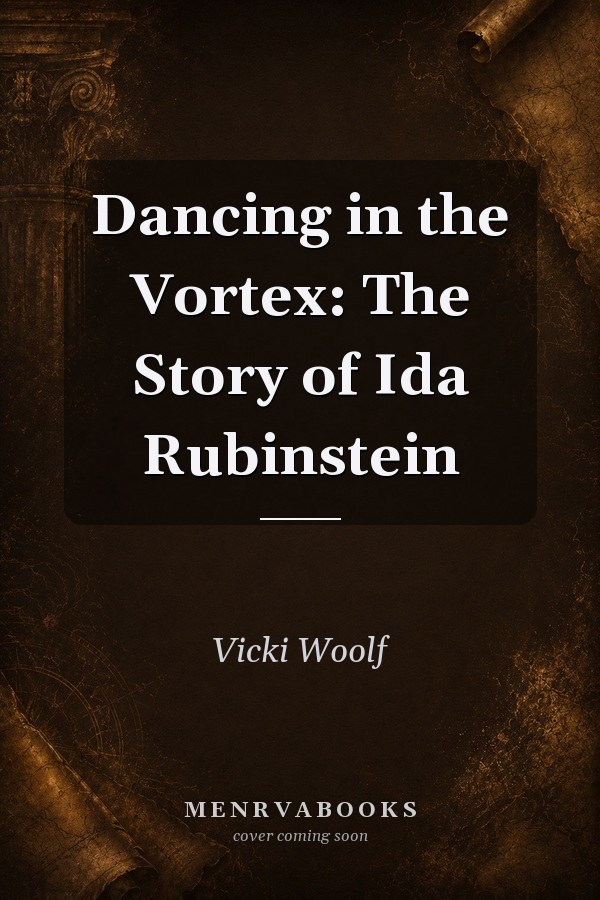 Dancing in the Vortex: The Story of Ida Rubinstein