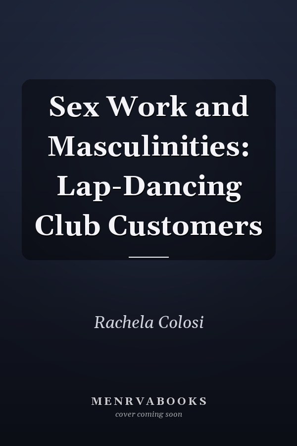 Sex Work and Masculinities: Lap-Dancing Club Customers