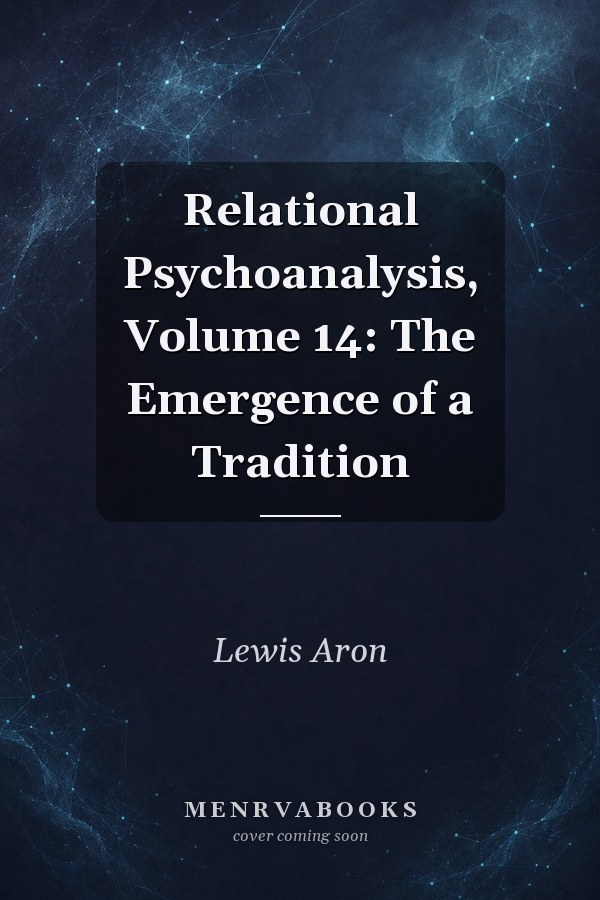 Relational Psychoanalysis, Volume 14: The Emergence of a Tradition