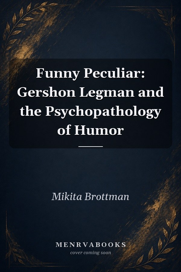 Funny Peculiar: Gershon Legman and the Psychopathology of Humor