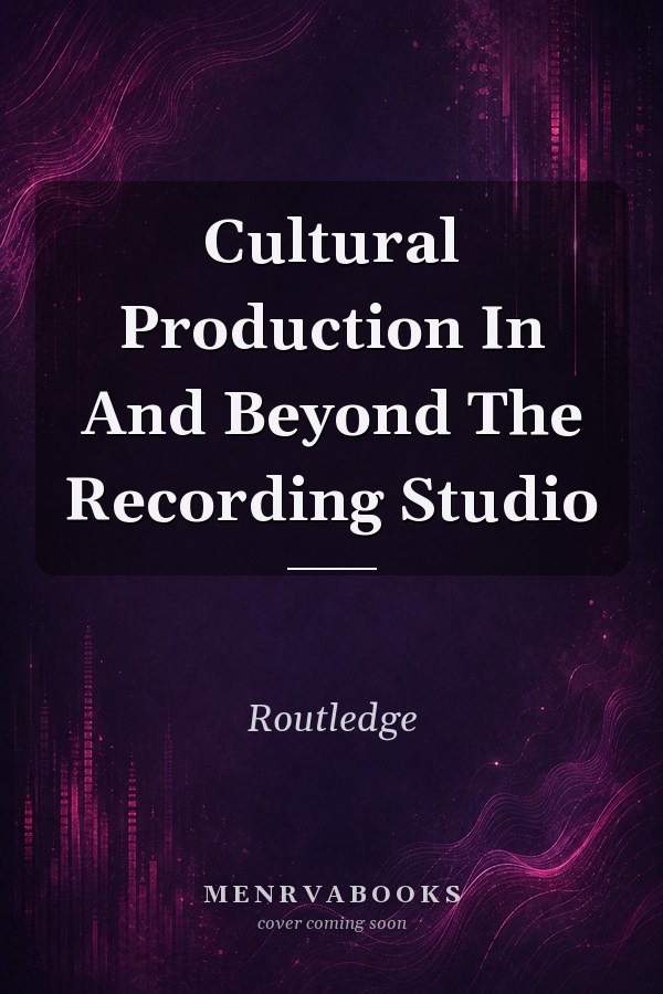 Cultural Production In And Beyond The Recording Studio
