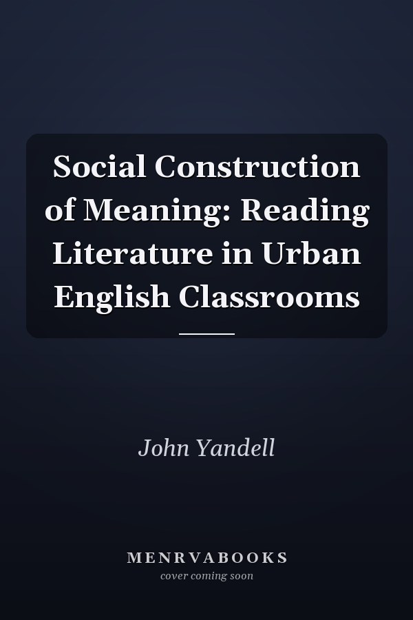Social Construction of Meaning: Reading Literature in Urban English Classrooms