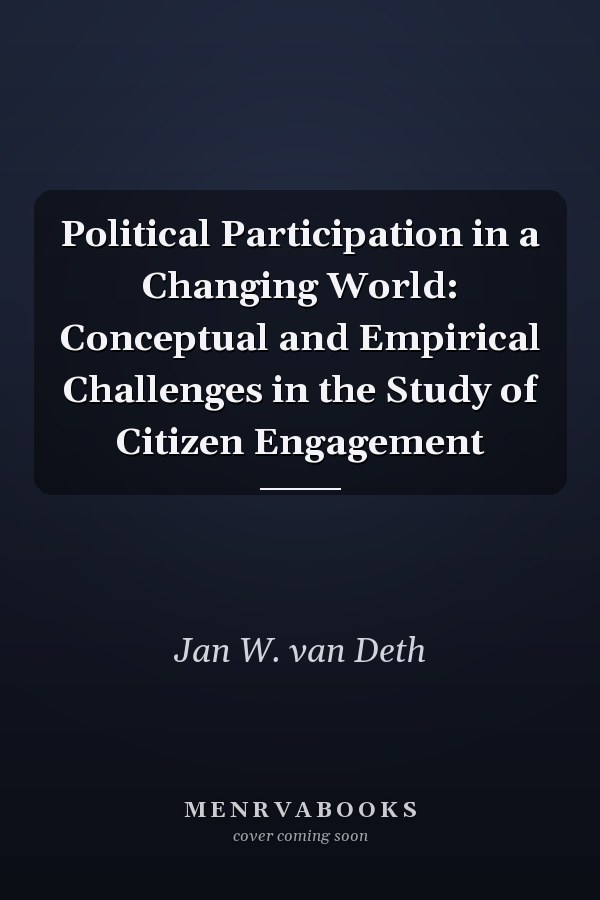 Political Participation in a Changing World: Conceptual and Empirical Challenges in the Study of Citizen Engagement