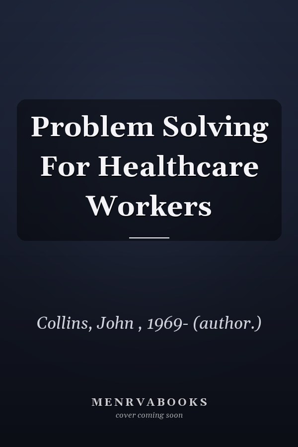 Problem Solving for Healthcare Workers