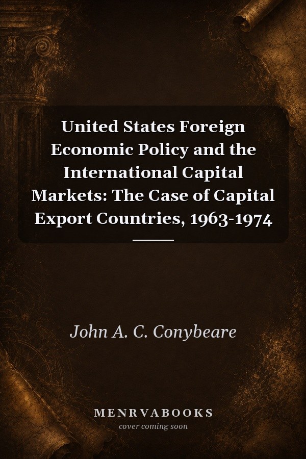 United States Foreign Economic Policy and the International Capital Markets: The Case of Capital Export Countries, 1963-1974