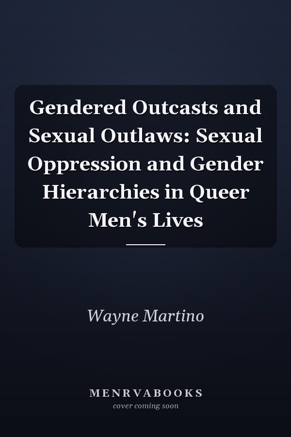 Gendered Outcasts and Sexual Outlaws: Sexual Oppression and Gender Hierarchies in Queer Men's Lives