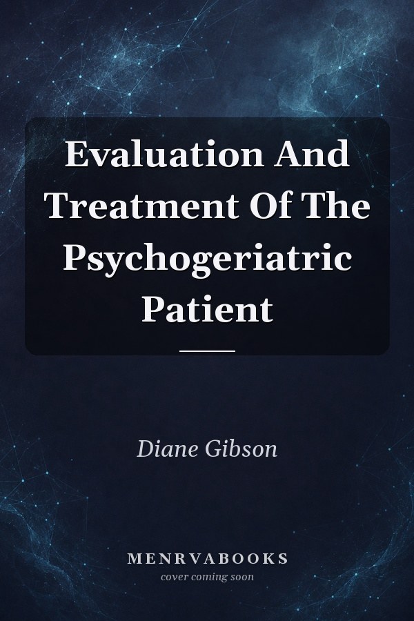 Evaluation And Treatment Of The Psychogeriatric Patient