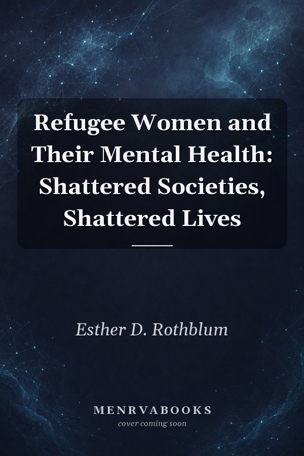 Refugee Women and Their Mental Health: Shattered Societies, Shattered Lives