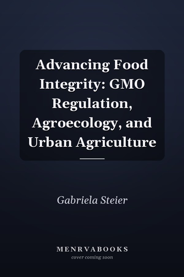 Advancing Food Integrity: GMO Regulation, Agroecology, and Urban Agriculture