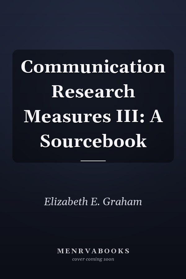 Communication Research Measures III: A Sourcebook