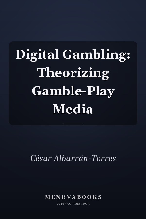 Digital Gambling: Theorizing Gamble-Play Media