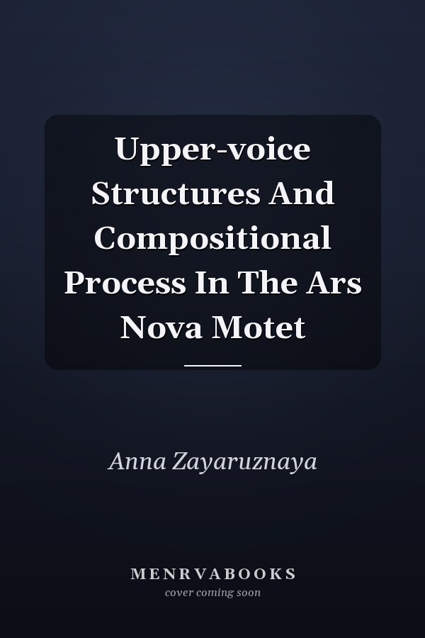 Upper-voice Structures and Compositional Process in the Ars Nova Motet