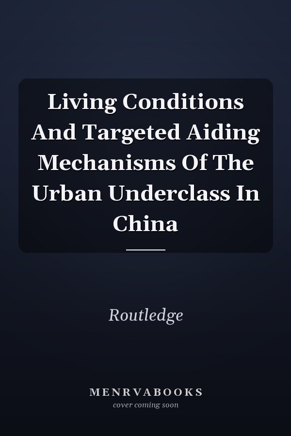 Living Conditions and Targeted Aiding Mechanisms of the Urban Underclass in China