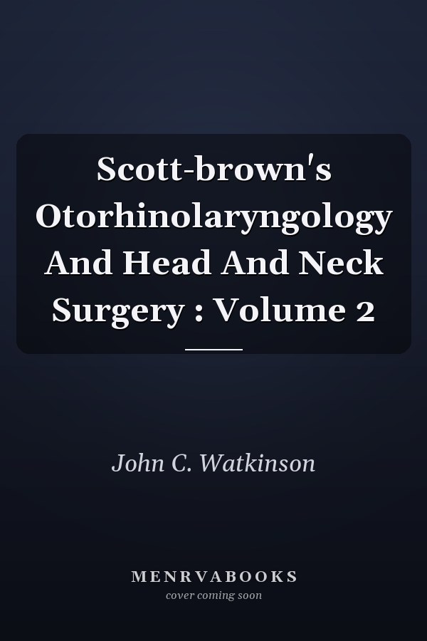 Scott-Brown's Otorhinolaryngology and Head and Neck Surgery: Volume 2