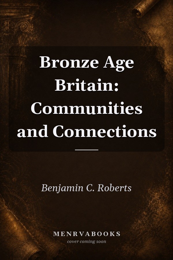 Bronze Age Britain: Communities and Connections