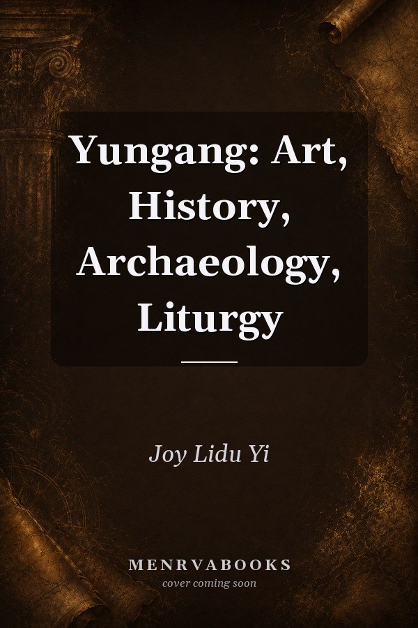 Yungang: Art, History, Archaeology, Liturgy