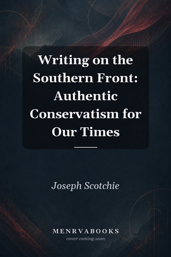 Writing on the Southern Front: Authentic Conservatism for Our Times
