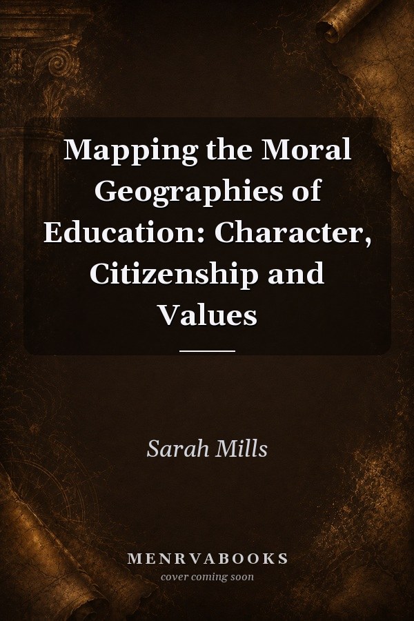 Mapping the Moral Geographies of Education: Character, Citizenship and Values