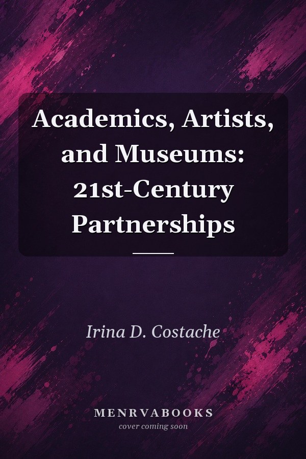 Academics, Artists, and Museums: 21st-Century Partnerships
