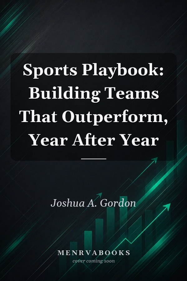 Sports Playbook: Building Teams That Outperform, Year After Year