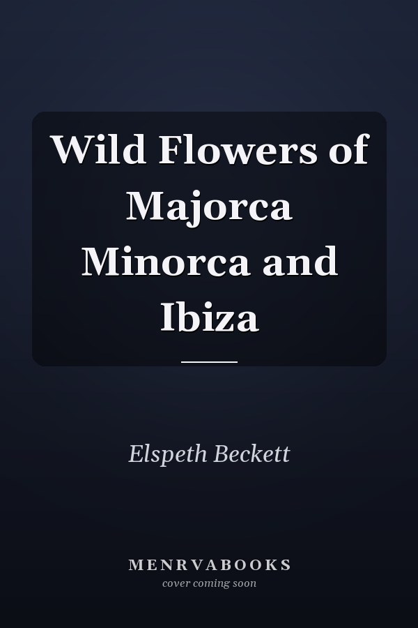 Wild Flowers of Majorca, Minorca and Ibiza