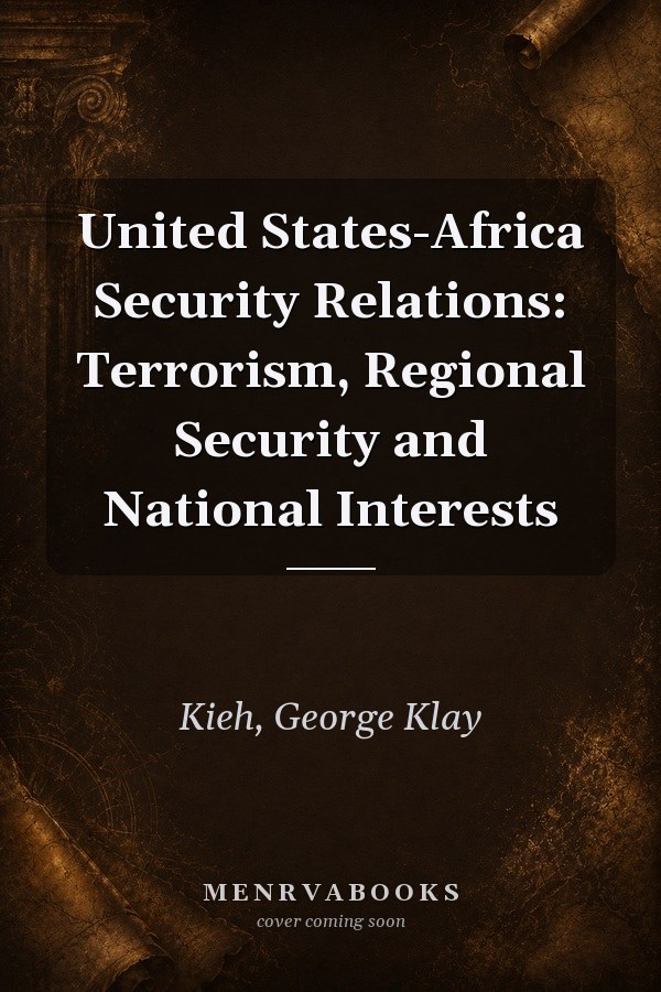 United States-Africa Security Relations: Terrorism, Regional Security and National Interests