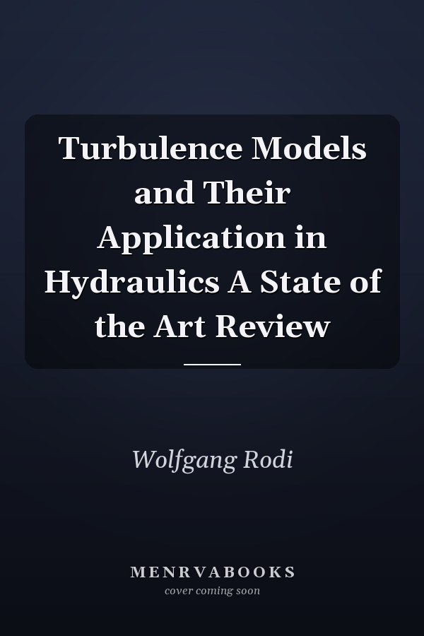 Turbulence Models and Their Application in Hydraulics A State of the Art Review