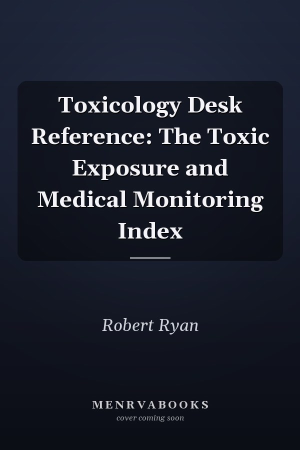 Toxicology Desk Reference: The Toxic Exposure and Medical Monitoring Index