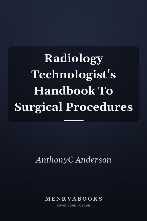Radiology Technologist's Handbook to Surgical Procedures