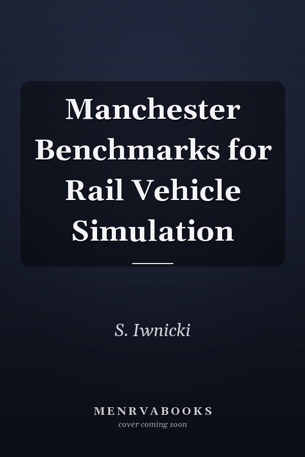 Manchester Benchmarks for Rail Vehicle Simulation