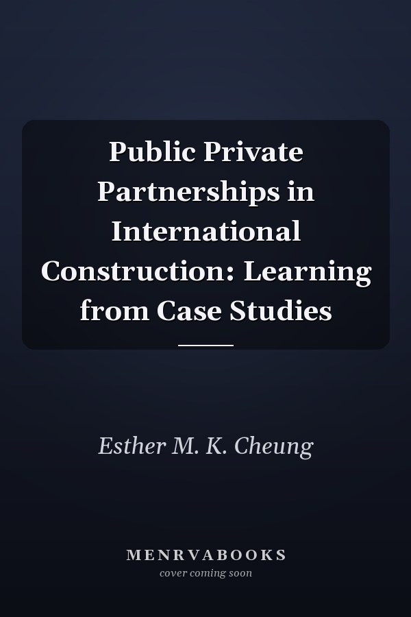 Public Private Partnerships in International Construction: Learning from Case Studies