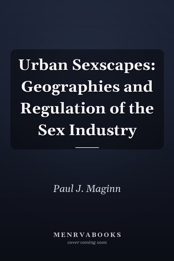 Urban Sexscapes: Geographies and Regulation of the Sex Industry