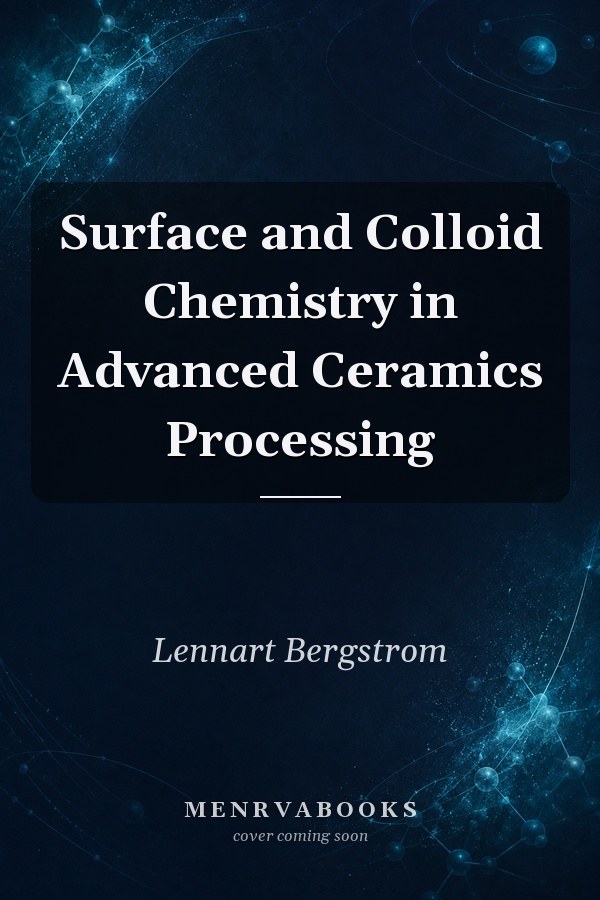 Surface and Colloid Chemistry in Advanced Ceramics Processing
