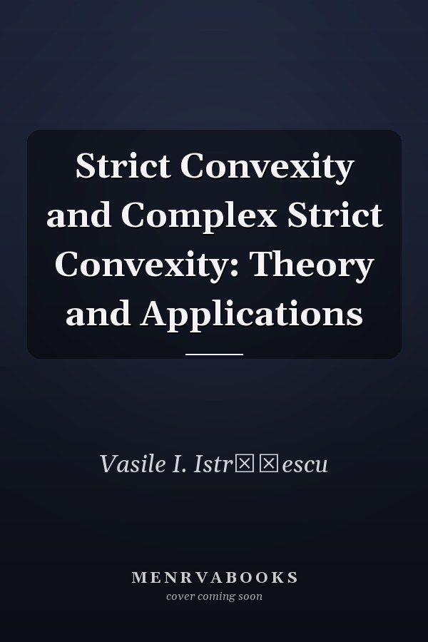 Strict Convexity and Complex Strict Convexity: Theory and Applications