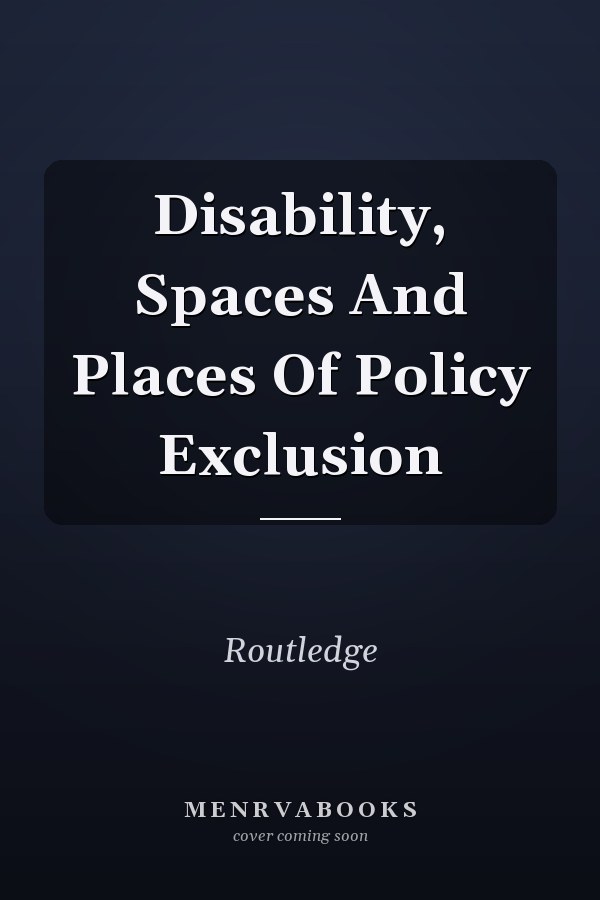 Disability, Spaces and Places of Policy Exclusion