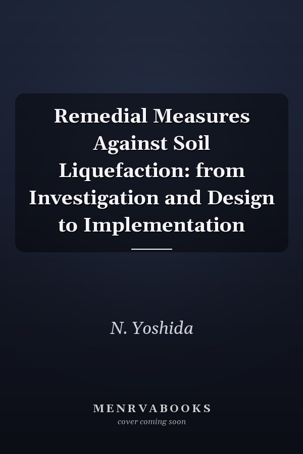 Remedial Measures Against Soil Liquefaction: From Investigation and Design to Implementation