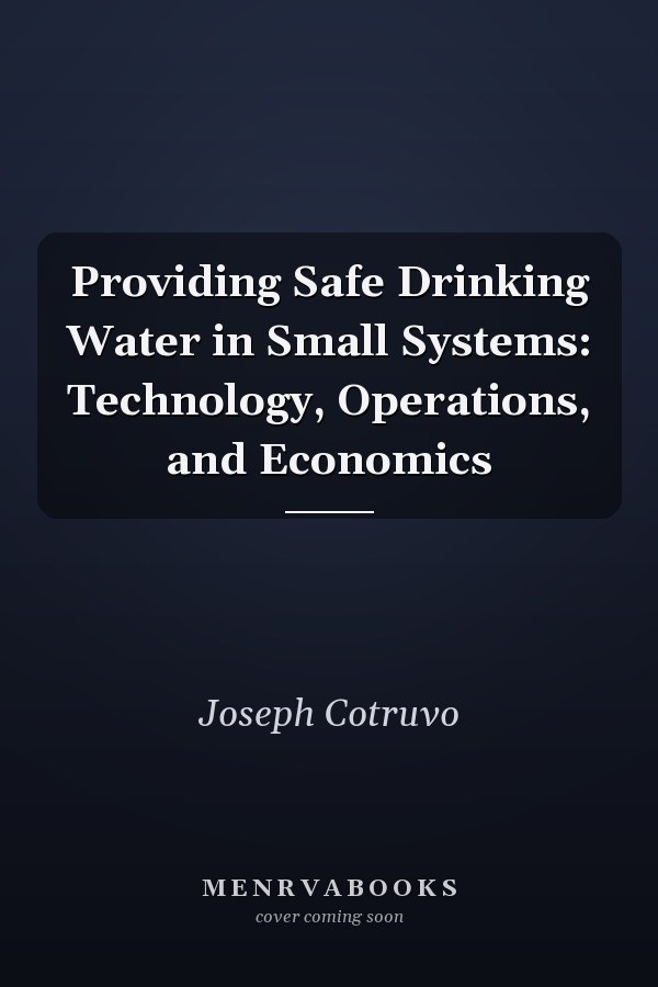 Providing Safe Drinking Water in Small Systems: Technology, Operations, and Economics