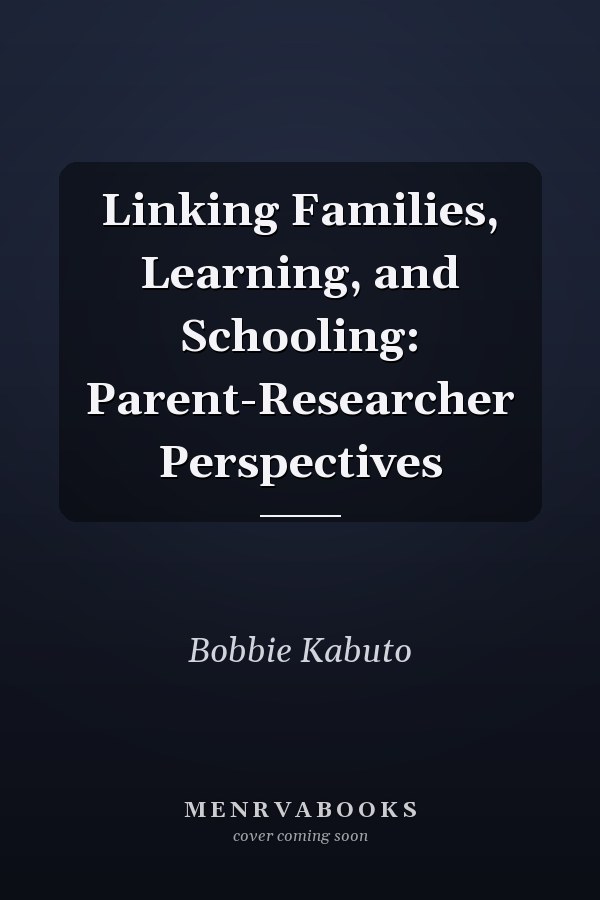 Linking Families, Learning, and Schooling: Parent-Researcher Perspectives