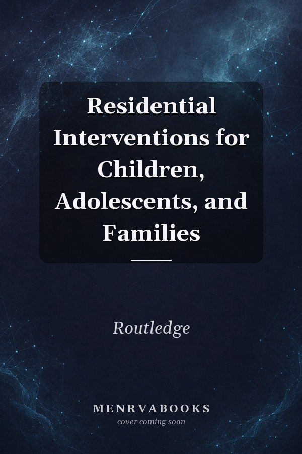 Residential Interventions for Children, Adolescents, and Families