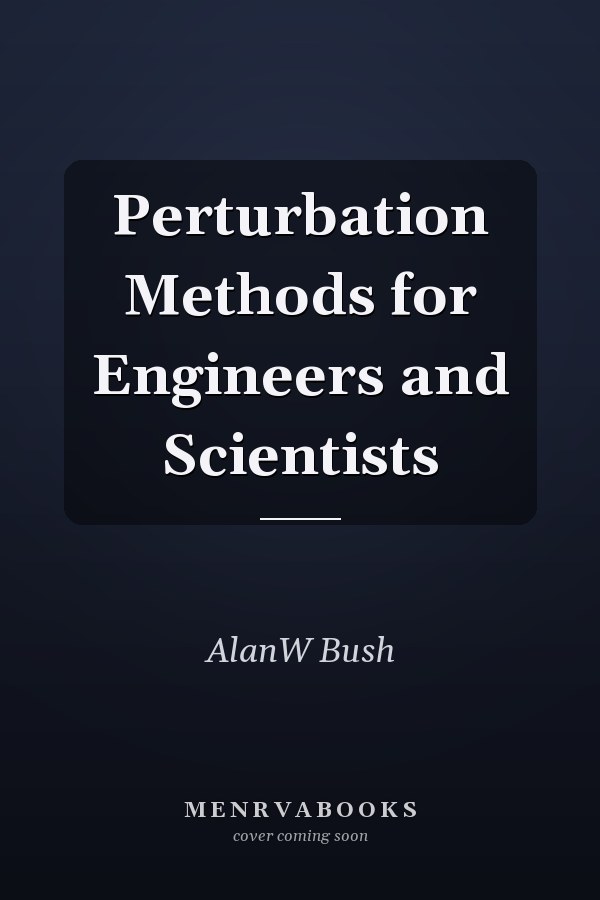Perturbation Methods for Engineers and Scientists
