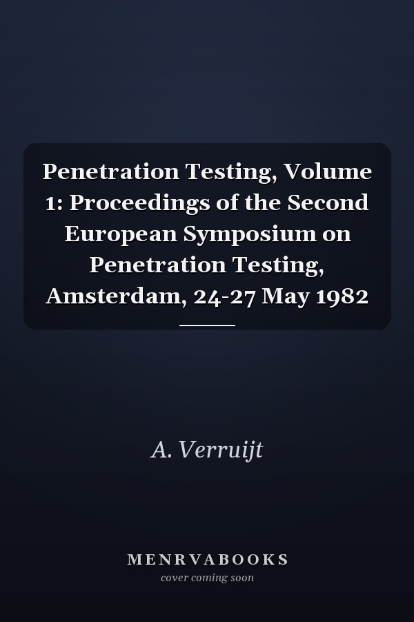 Penetration Testing: Proceedings of the Second European Symposium on Penetration Testing, Amsterdam, 24-27 May 1982