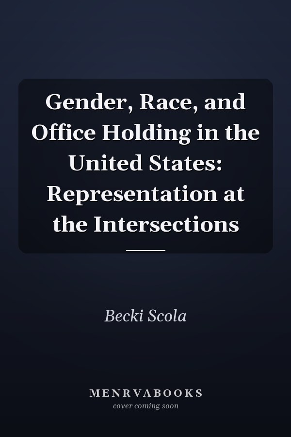Gender, Race, and Office Holding in the United States: Representation at the Intersections