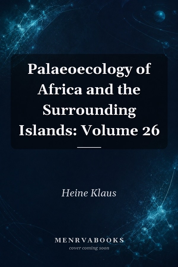 Palaeoecology of Africa and the Surrounding Islands: Volume 26