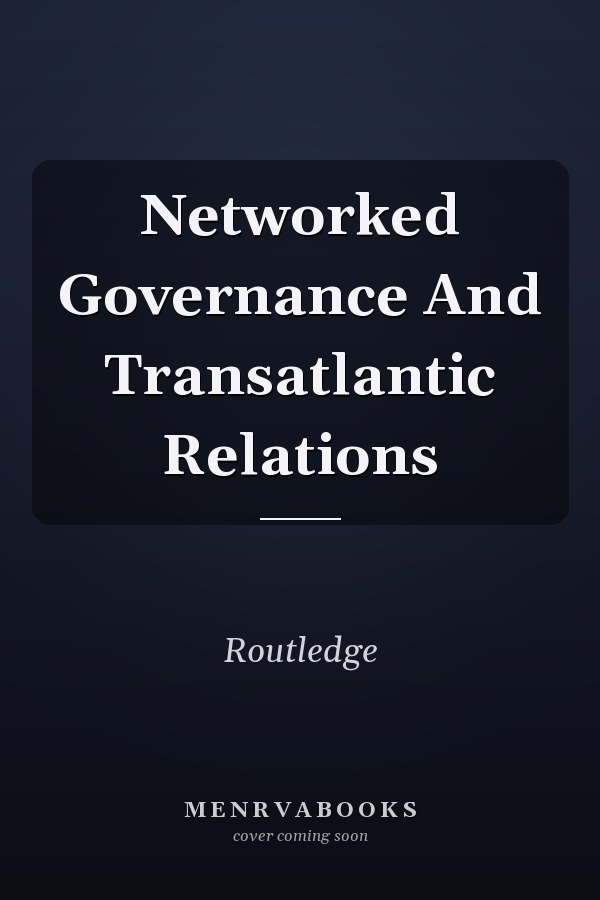 Networked Governance And Transatlantic Relations