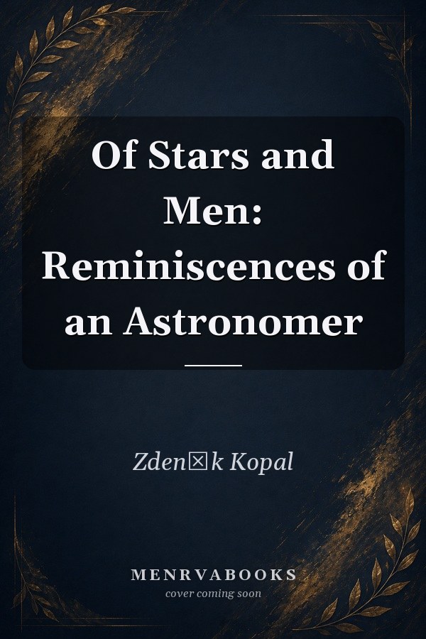 Of Stars and Men: Reminiscences of an Astronomer