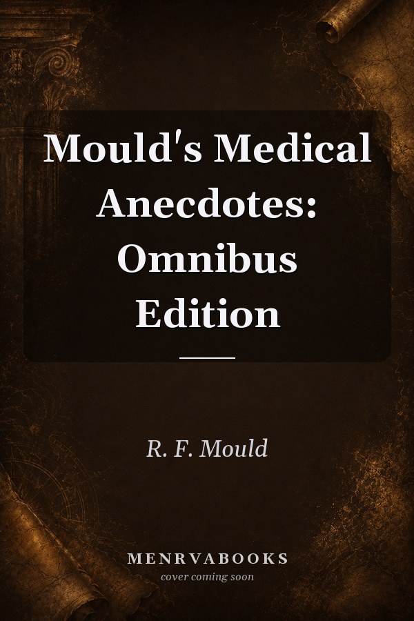 Mould's Medical Anecdotes: Omnibus Edition