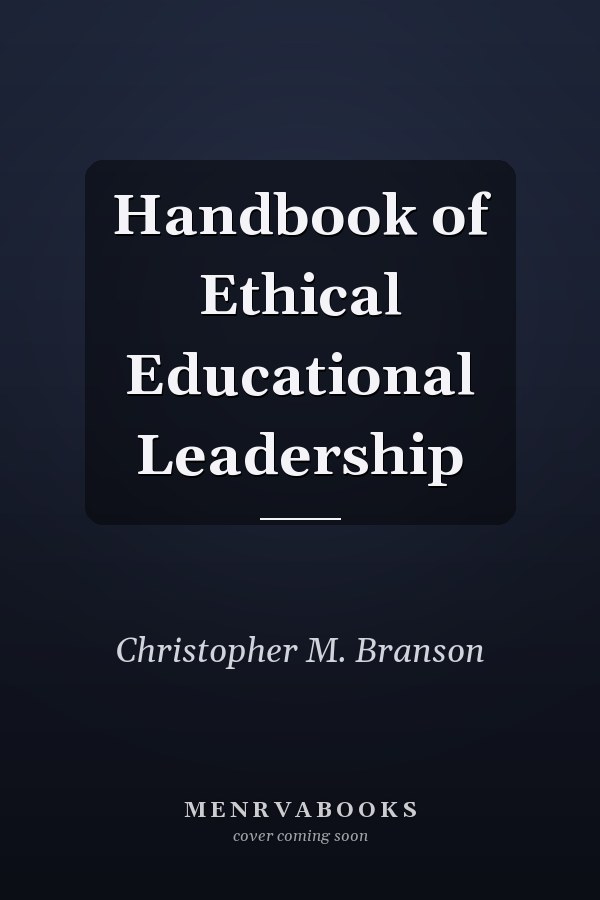Handbook of Ethical Educational Leadership